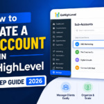 How to Create a Sub-Account in GoHighLevel (Step-by-Step Guide 2026)